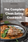 Image for The Complete Clean Eating Cookbook : The Complete Mediterranean Cookbook, recipes tested in the kitchen to live and eat well every day