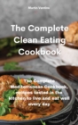Image for The Complete Clean Eating Cookbook : The Complete Mediterranean Cookbook, recipes tested in the kitchen to live and eat well every day