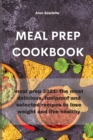 Image for Meal Prep Cookbook : meal prep 2021: the most delicious, foolproof and selected recipes to lose weight and live healthy