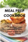 Image for Meal Prep Cookbook : A quick and easy cookbook to make, simple recipes for a healthy lifesyle