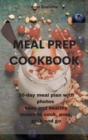 Image for Meal Prep Cookbook : 30-day meal plan with photos easy and healthy meals to cook, prep, grab and go