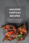 Image for Amazing Copycat Recipes : The Most Wanted Mouth-Watering Recipes of the Best Restaurants in Town. Eat Delicious Meals while You are at Home with Your Family with This Useful Cookbook.