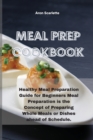 Image for Meal Prep Cookbook : Healthy Meal Preparation Guide for Beginners Meal Preparation is the Concept of Preparing Whole Meals or Dishes ahead of Schedule.