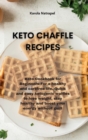 Image for Keto Chaffle Recipes : Keto Cookbook for Beginners: For a healthy and carefree life. Quick and easy ketogenic waffles to lose weight, stay healthy and boost your energy without guilt