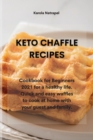 Image for Keto Chaffle Recipes : Cookbook for Beginners 2021 for a healthy life. Quick and easy waffles to cook at home with your guest and family.