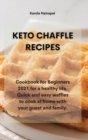 Image for Keto Chaffle Recipes : Cookbook for Beginners 2021 for a healthy life. Quick and easy waffles to cook at home with your guest and family.