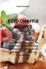 Image for Keto Chaffle Recipes : Keto Chaffle Cookbook for Beginners: Quick and Easy Recipes for Cooking Good and Mouthwatering Low Carb Waffles