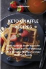 Image for Keto Chaffle Recipes : Keto Quick &amp; Super Easy Low Carb Recipes For Your Delicious And Versatile Waffles To Enjoy With The Family