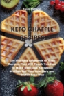 Image for Keto Chaffle Recipes : The Ultimate Cookbook Of Easy Recipes That Will Teach You How To Make Delicious Ketogenic Waffles For Your Low Carb and Gluten Free Diet