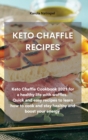 Image for Keto Chaffle Recipes : Keto Chaffle Cookbook 2021 for a healthy life with waffles. Quick and easy recipes to learn how to cook and stay healthy and boost your energy