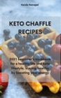 Image for Keto Chaffle Recipes : 2021 beginner&#39;s cookbook for a healthy life and keto lifestyle, staying healthy by boosting your energy