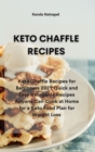 Image for Keto Chaffle Recipes : Keto Chaffle Recipes for Beginners 2021 Quick and Easy Ketogenic Recipes Anyone Can Cook at Home for a Keto Food Plan for Weight Loss