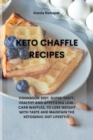Image for Keto Chaffle Recipes : Cookbook 2021 Super-Tasty, Healthy and Appetizing Low-Carb Waffles, to Lose Weight with Taste and Maintain the Ketogenic Diet Lifestyle.