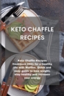 Image for Keto Chaffle Recipes : Keto Chaffle Recipes Cookbook 2021 for a healthy life with Waffles. Quick and easy guide to lose weight, stay healthy and increase your energy