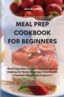 Image for Meal Prep Cookbook For Beginners : Meal Preparation Recipes: Easy and Healthy Diabetes for Newly Diagnosed Patients with a Packable Weight Loss Program