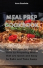 Image for Meal Prep Cookbook : Tasty Recipes to Improve Time by Preparing Meals that are Quick and Easy to Take and Take Away