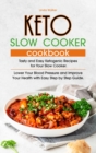 Image for Keto Slow Cooker Cookbook : Tasty, Easy and Simply Ketogenic Recipes for Your Slow Cooker. Lower Your Blood Pressure and Improve Your Health with Easy Step by Step Guide.