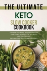 Image for The Ultimate Keto Slow Cooker Cookbook : Energize Your Body, Boost Metabolism, Lose Weight and Burn Fat with Quick and Easy Recipes. Get Lean Fast without Feeling Hungry.