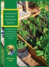Image for Container and Raised Bed Gardening for Beginners : A Simple Guide to Growing your Vegetables, Herbs, fruit and Flowers at Home.