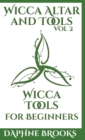 Image for Wicca Altar and Tools - Wicca Tools for Beginners : The Complete Guide to: Candle, Herbs, Crystals, Tarot, Essential Oils and Altar - How to Start Guidebook