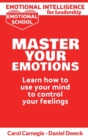 Image for Emotional Intelligence for Leadership - Master Your Emotions : Learn How To Use Your Mind To Control Your Feelings - Emotional Intelligence Mastery, a Practical Guide to Success