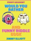 Image for Would You Rather + Funny Riddle - A Hilarious, Interactive, Crazy, Silly Wacky Question Scenario Game Book - Family Gift Ideas For Kids, Teens And Adults : The Book of Silly Scenarios, Challenging Cho