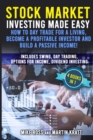 Image for Stock Market Investing Made Easy. How to Day Trade For a Living, Become a Profitable Investor and Build a Passive Income! : Includes Swing, Day Trading, Options For Income, Dividend Investing