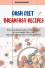Image for Dash Diet Breakfast Recipes : Quick and Easy Recipes to Boost your Metabolism Every Morning and Get Healthy