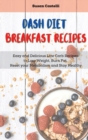 Image for Dash Diet Breakfast Recipes : Quick and Easy Recipes to Boost your Metabolism Every Morning and Get Healthy