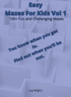 Image for Easy Mazes For Kids Vol 1 : 100+ Fun and Challenging Mazes