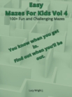 Image for Easy Mazes For Kids Vol 4 : 100+ Fun and Challenging Mazes