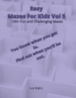 Image for Easy Mazes For Kids Vol 5 : 100+ Fun and Challenging Mazes