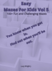 Image for Easy Mazes For Kids Vol 5 : 100+ Fun and Challenging Mazes