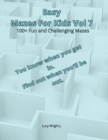 Image for Easy Mazes For Kids Vol 7 : 100+ Fun and Challenging Mazes