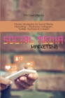 Image for Social Media Marketing : Master Strategies for Social Media Marketing - Facebook, Instagram, Twitter, YouTube &amp; LinkedIn