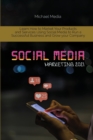 Image for Social Media Marketing 2021 : Learn How to Market Your Products and Services Using Social Media to Run a Successful Business and Grow your Company