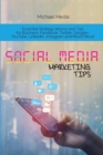 Image for Social Media Marketing Tips : Essential Strategy Advice and Tips for Business: Facebook, Twitter, Google+, YouTube, LinkedIn, Instagram and Much More!
