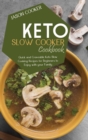 Image for Keto Slow Cooker Cookbook : The Very Best Low Carb Ketogenic Recipes for Your Slow Cooker to Quickly Lose Weight and Burn Fat Effectively
