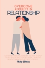 Image for Overcome Anxiety In Relationship : How Anxiety Ruins Relationships and How to Stop Feeling Insecure and Attached in Love, Overcome Negative Thinking And Get Rid Of Jealousy