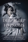 Image for Deep Sleep Hypnosis : The Complete Guide to Relieving Insomnia, Stress and Anxiety, and Learning How to Relax and Sleep Well