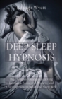 Image for Deep Sleep Hypnosis : The Complete Guide to Relieving Insomnia, Stress and Anxiety, and Learning How to Relax and Sleep Well