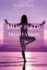 Image for Deep Sleep Meditation : Defeat Insomnia with Positive Thinking Meditation A Meditative Guide to Help with Stress Relief and Learning to Drop Negative Thoughts Effortlessly