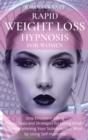 Image for Rapid Weight Loss Hypnosis for Women : Stop Emotional Eating - Proven Steps and Strategies for Losing Weight Reprogramming Your Subconscious Mind by Using Self Hypnosis