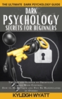 Image for Dark Psychology Secrets for Beginners : The Art and Science of Deception and Mind Control. How to Manipulate and Not Be Manipulated by Others