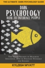 Image for Dark Psychology- How to Influence People : The Inside Secrets of Maximum Influence. How to Position Yourself for Success