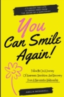 Image for You Can Smile Again! : It&#39;s Never Too Late To Break Free From The Abuse Of A Narcissist. Follow Me On A Journey Of Awareness, Resolution, And Recovery From A Narcissistic Relationship.
