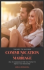 Image for Communication In Marriage : How To Communicate With Your Partner To Improve Your Relationship