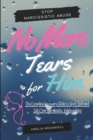 Image for No More Tears For Him : The Complete Recovery Guide to Spot, End, and Get Over Narcissistic Relationships
