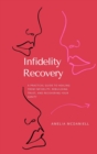 Image for Infidelity Recovery : A Practical Guide To Healing From Infidelity, Rebuilding Trust And Recovering Your Sanity