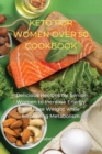 Image for Keto for Women Over 50 Cookbook : Delicious Recipes for Senior Women to Increase Energy and Lose Weight while Improving Metabolism